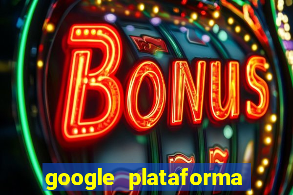 google plataforma de jogos